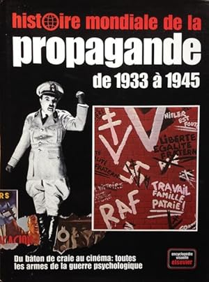 Histoire mondiale de la Propagande de 1933 à 1945. Du bâton de craie au cinéma. Toutes les armes ...