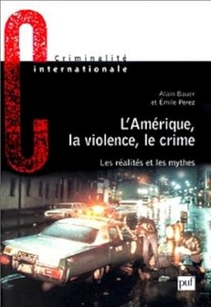 L'AMERIQUE, LA VIOLENCE, LE CRIME. Les réalités et les mythes