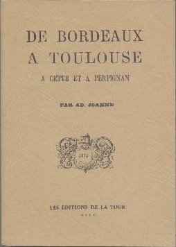 De Bordeaux à Toulouse à Cette et à Perpignan. Réédition