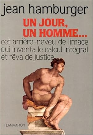 Un Jour un homme , cet arrière-neveu de limace qui inventa le calcul intégral et rêva de justice