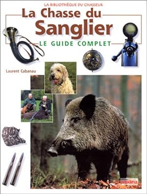 La chasse du Sanglier Le guide complet Collection la bibliotheque du chasseur