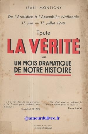 Toute la vérité sur un mois dramatique de notre histoire. De l'armistice à l'Assemblée Nationale....