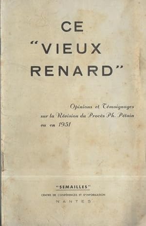 Ce "vieux renard". Opinions et témoignages sur la révision du procès Ph. Pétain vu en 1951.