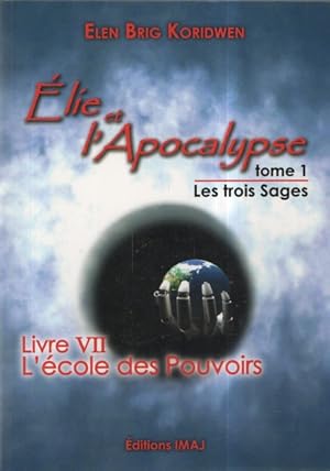 Elie et l'Apocalypse - Tome 1 les Trois Sages LIVRE VII L'école des Pouvoirs