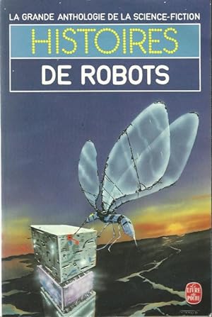 Histoires de robots.La Grande Anthologie de la Science-Fiction