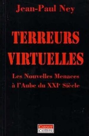 Terreurs Virtuelles, les Nouvelles Menaces a l'Aube du XXIeme Siecle