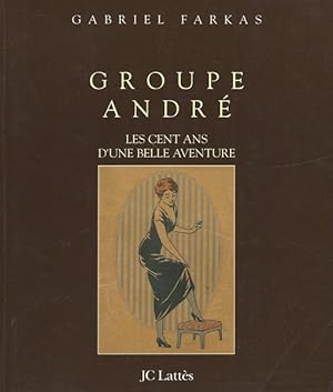 Groupe André Les cent ans d'une belle aventure