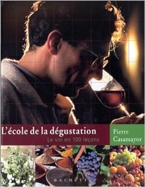 Bild des Verkufers fr L'Ecole de la dgustation : Le Vin en 100 leons zum Verkauf von Librairie L'Amour du Livre