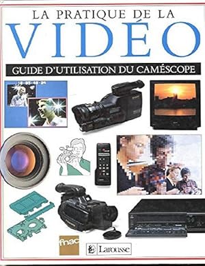 La pratique de la video, choisir et utiliser un camescope