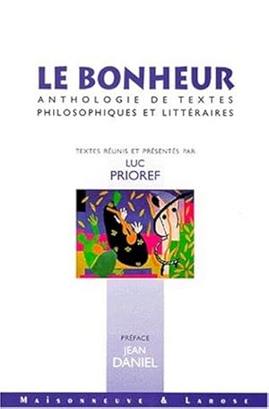 Le bonheur.Anthologie de textes philosophiques et littéraires