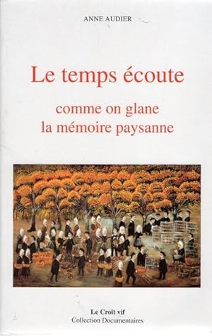 Le temps écoute, comme on glane la mémoire paysanne