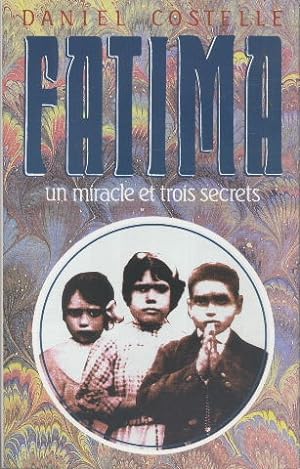 Fatima Un miracle et trois secrets