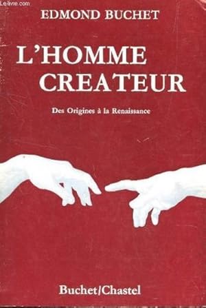 L'homme createur. Des Origines à la Renaissance