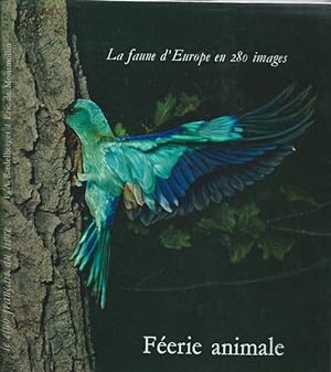 La faune d'europe en 280 images, Féerie animale.Version française de Eric de Montmollin et George...