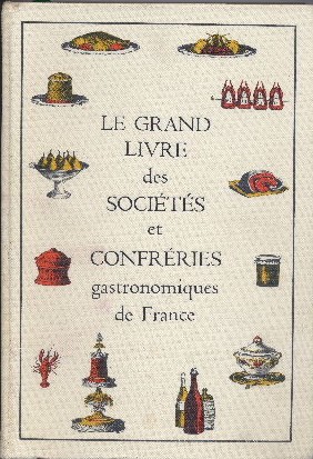 Le Grand Livre des Sociétés et Confréries gastronomiques de France