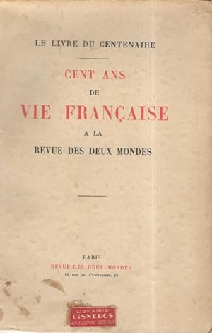 Le Livre du Centenaire - Cent ans de la vie Française à la Revue des Deux Mondes