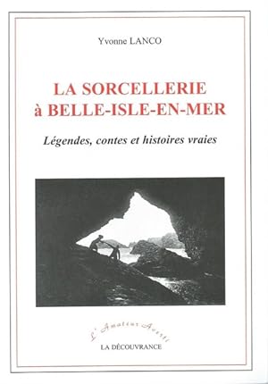 La Sorcellerie à Belle-Ile-en-Mer.Légendes, contes et histoires vraies