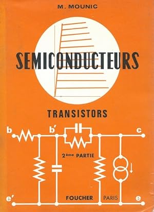 Semi-conducteurs Transistors 2ème Partie.- À l'usage des techniciens de l'industrie et des élèves...