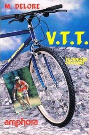 VTT. Vélo tout terrain, technique pratique, de la randonnée à la compétition.