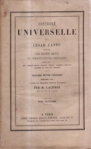 Histoire universelle Tome treizieme par César Cantu, traduite par Eugène Aroux et Piersilvestro L...