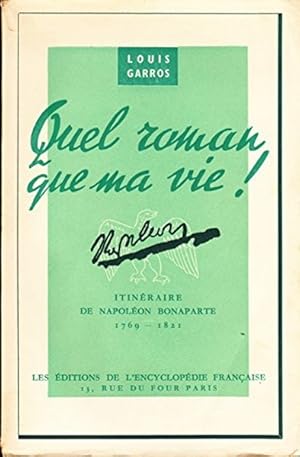 Bild des Verkufers fr Quel roman que ma vie ! Itinraire de Napolon Bonaparte (1769-1821). zum Verkauf von Librairie L'Amour du Livre