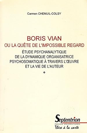 Image du vendeur pour Boris Vian ou la qute de l'impossible regard.tude psychanalytique de la dynamique organisatrice psychosomatique  travers l'oeuvre et le vie de l'auteur mis en vente par Librairie L'Amour du Livre