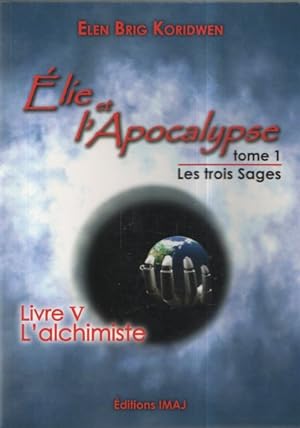 Elie et l'Apocalypse - Tome 1 les Trois Sages LIVRE V L'alchimiste