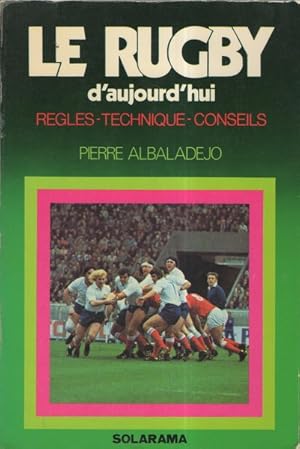 Le Rugby D'aujourd'hui : Règles, Technique, Conseils