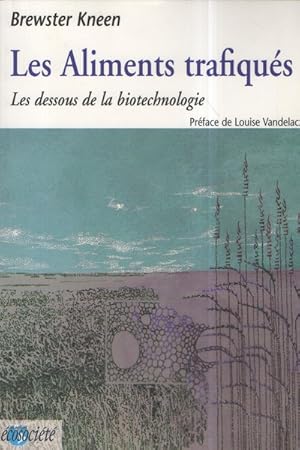 Les aliments trafiqués. Les dessous de la biotechnologie