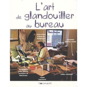 L'art de glandouiller au bureau : Le manuel du parfait tire-au-flan