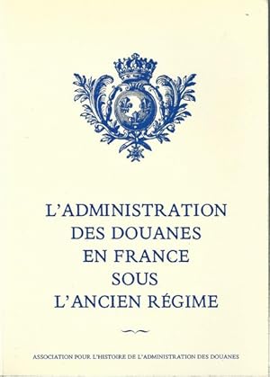 L'Administration des Douanes en France sous l'Ancien Régime