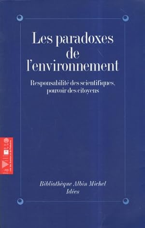 LES PARADOXES DE L'ENVIRONNEMENT. Responsabilités des scientifiques, pouvoirs des citoyens, collo...