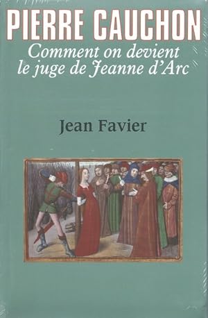 Pierre Cauchon. Comment on devient le juge de Jeanne d'Arc