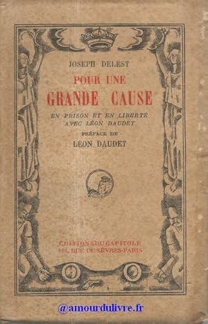 Pour une grande cause. En prison et en liberté avec Léon Daudet. Préface de Léon Daudet. Édition ...