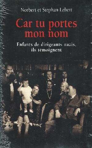 Seller image for Car tu portes mon nom. Enfants de dirigeants nazis,ils tmoignent for sale by Librairie L'Amour du Livre