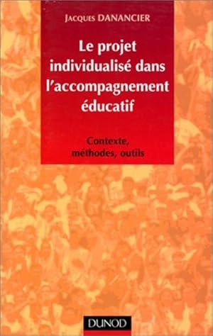 LE PROJET INDIVIDUALISE DANS L'ACCOMPAGNEMENT EDUCATIF. Contexte, méthodes, outils