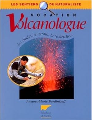 Vocation volcanologue. Les études, le terrain, la recherche.