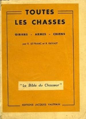 Image du vendeur pour Toutes les chasses : Gibiers, armes, chiens, la Bible du chasseur mis en vente par Librairie L'Amour du Livre