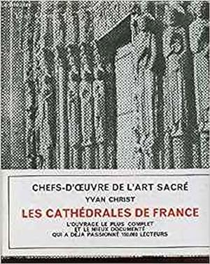 LES CATHEDRALES DE FRANCE / CHEFS-D'OEUVRE DE L'ART SACRE / L'OUVRAGE LE PLUS COMPLET ET LE MIEUX...