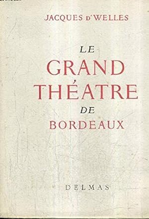 Seller image for Le grand thatre de bordeaux, naissance et vie d'un chef d'oeuvre for sale by Librairie L'Amour du Livre