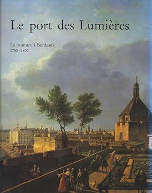 Seller image for Le port des lumires.La peinture  Bordeaux 1750 1800. Tome 1 for sale by Librairie L'Amour du Livre