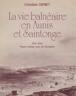 Imagen del vendedor de LA VIE BALNEAIRE EN AUNIS ET SAINTONGE 1815-1845 Royan. Rendez-vous des Bordelais suivi de : promenades historiques et pittoresques de Bordeaux  Royan a la venta por Librairie L'Amour du Livre