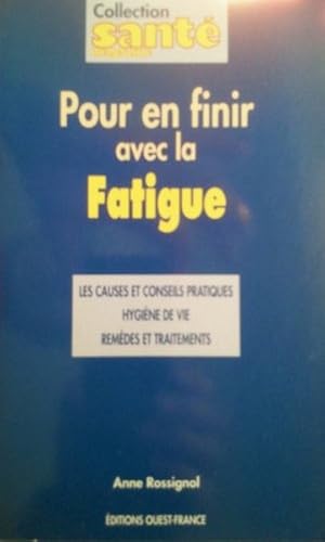 Pour en finir avec la fatigue.Les causes et conseils pratiques, hygiène de vie, remèdes et traite...