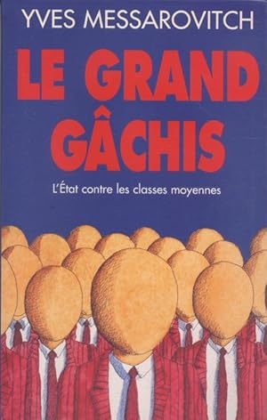 Seller image for Le grand gchis. L?tat contre les classes moyennes for sale by Librairie L'Amour du Livre