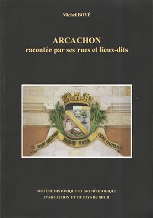 Image du vendeur pour Arcachon raconte par ses rues et lieux dits mis en vente par Librairie L'Amour du Livre