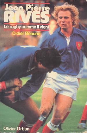Jean-Pierre Rives : le rugby comme il vient