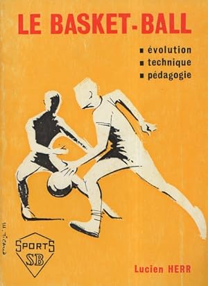 Le Basket-ball : évolution, technique, pédagogie. Texte et croquis de l'auteur