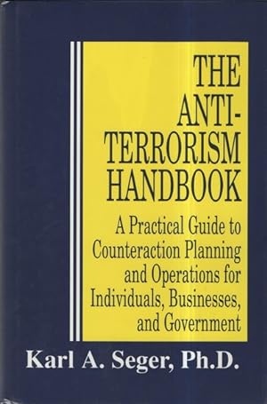 The Antiterrorism Handbook: A Practical Guide to Counteraction Planning and Operations for Indivi...