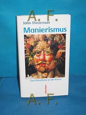 Imagen del vendedor de Manierismus : das Knstliche in der Kunst. John Shearman. Aus d. Engl. von Matthias Fienbork a la venta por Antiquarische Fundgrube e.U.