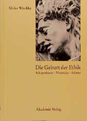 Image du vendeur pour Die Geburt der Ethik. Schopenhauer - Nietzsche - Adorno. mis en vente par Antiquariat Thomas Haker GmbH & Co. KG